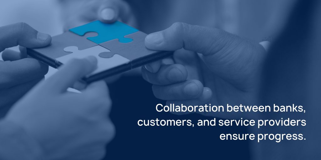Collaboration between banks, customers, and service providers ensure progress